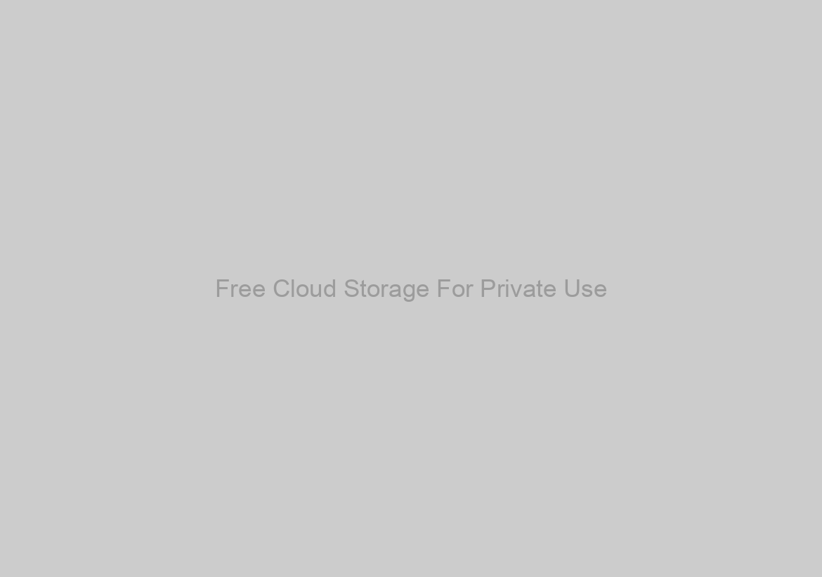 Free Cloud Storage For Private Use